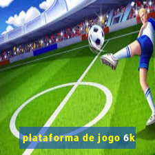 plataforma de jogo 6k